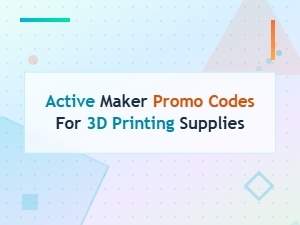 Active Maker Promo Codes for 3d Printing Supplies - Save Big Today