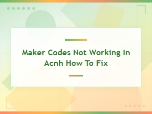 How to Fix Maker Codes Not Working in Acnh