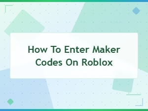 How to Enter Maker Codes on Roblox