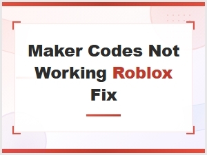 How to Fix Maker Codes Not Working in Roblox