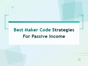 Best Maker Code Strategies for Passive Income in 2024